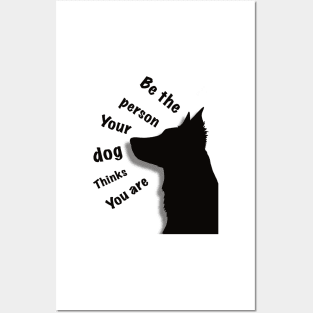 Be the person your dog thinks you are Posters and Art